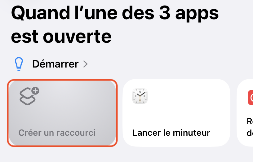 Écran Raccourcis « Quand l'une des 3 apps est ouverte », avec la carte « Créer un raccourci » entourée dans la section Démarrer
